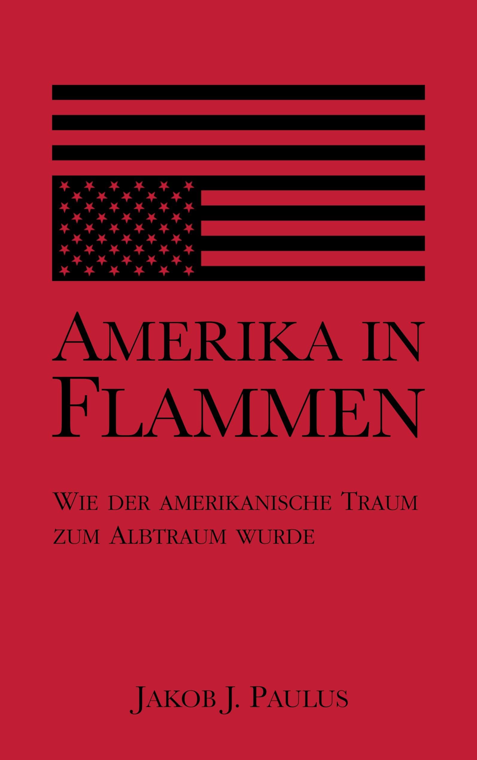 Amerika in Flammen: Wie der Amerikanische Traum zum Albtraum wurde Law