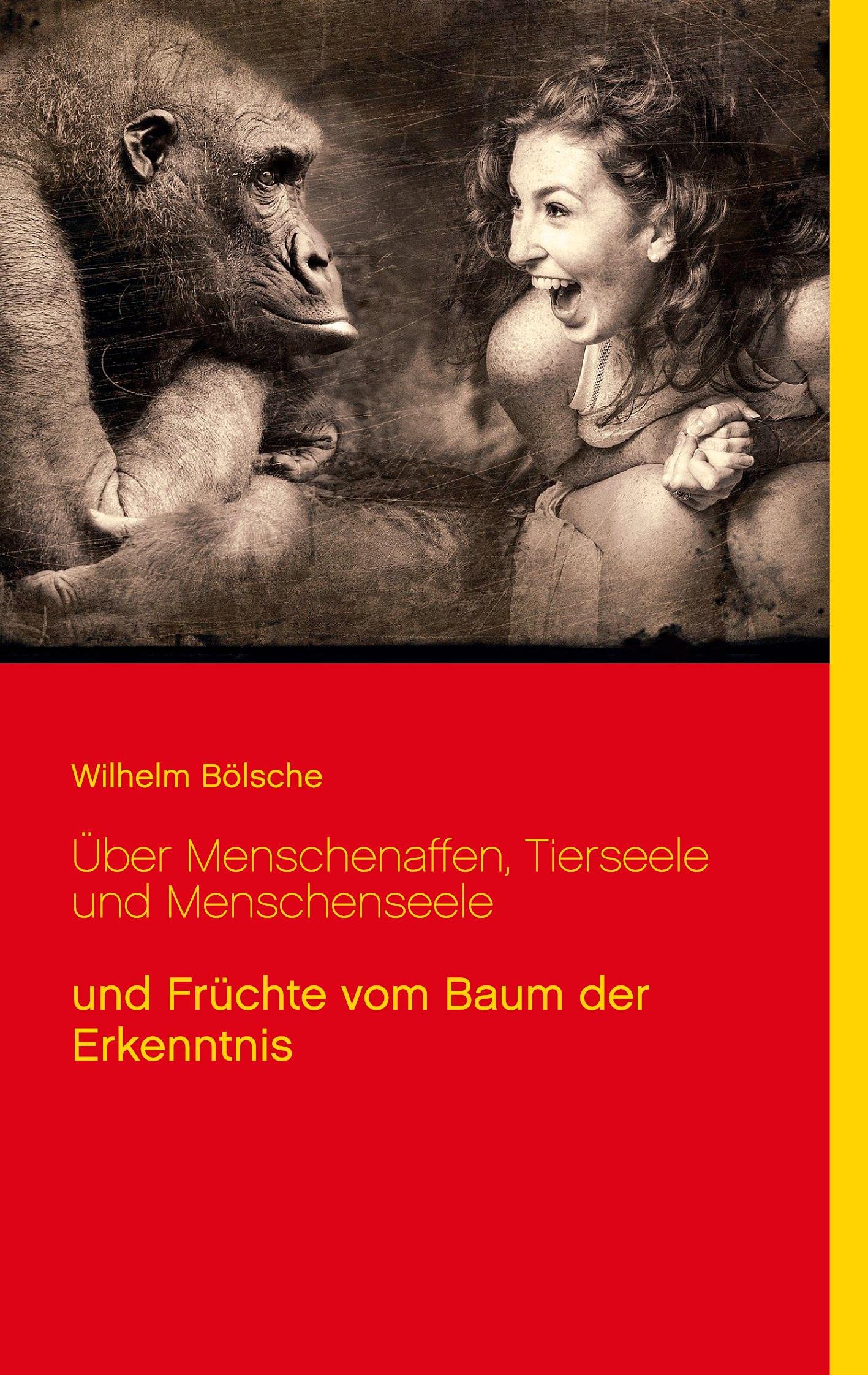 Über Menschenaffen, Tierseele und Menschenseele: und Früchte vom Baum der Erkenntnis (Wissen gemeinverständlich) Natural Sciences