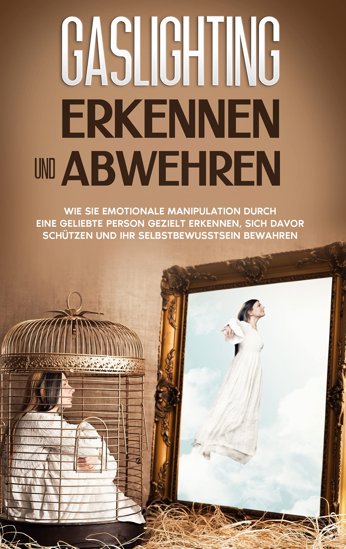 Gaslighting erkennen und abwehren: Wie Sie emotionale Manipulation durch eine geliebte Person gezielt erkennen, sich davor schützen und Ihr Selbstbewusstsein bewahren Business, Finance & Career