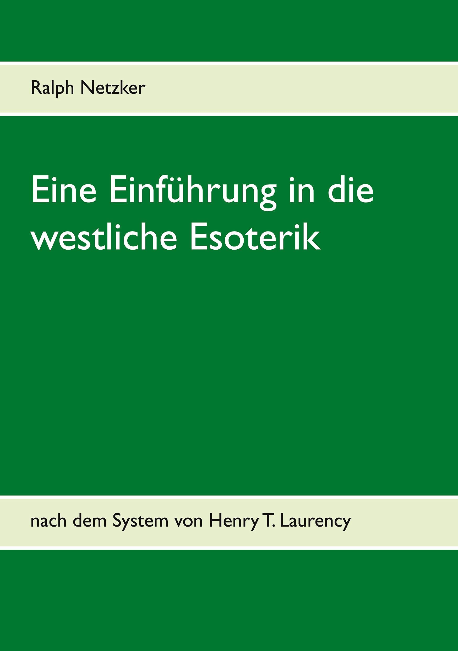 Eine Einführung in die westliche Esoterik: nach dem System von Henry T. Laurency Philosophy