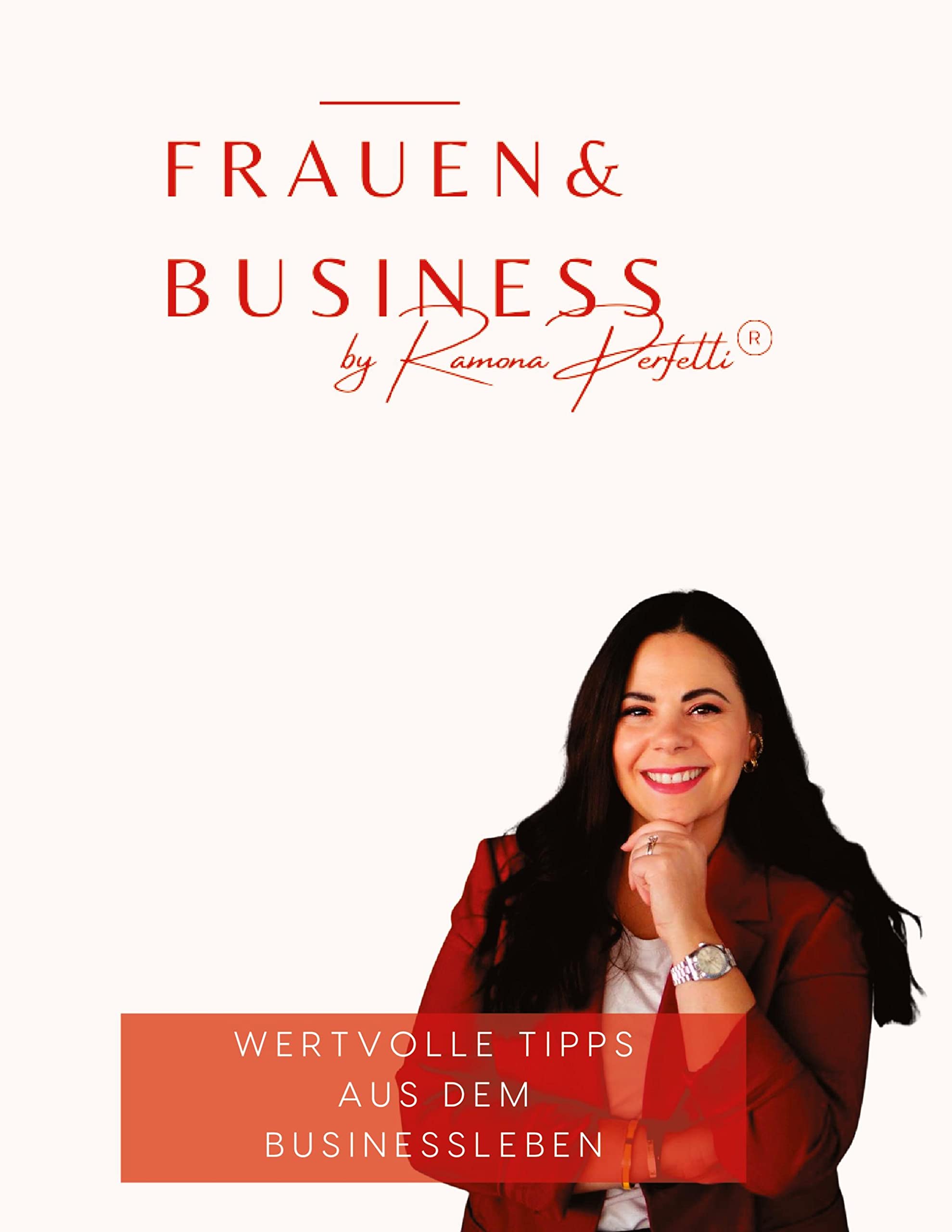 Frauen & Business: Wertvolle Tipps aus dem Businessleben Business, Finance & Career