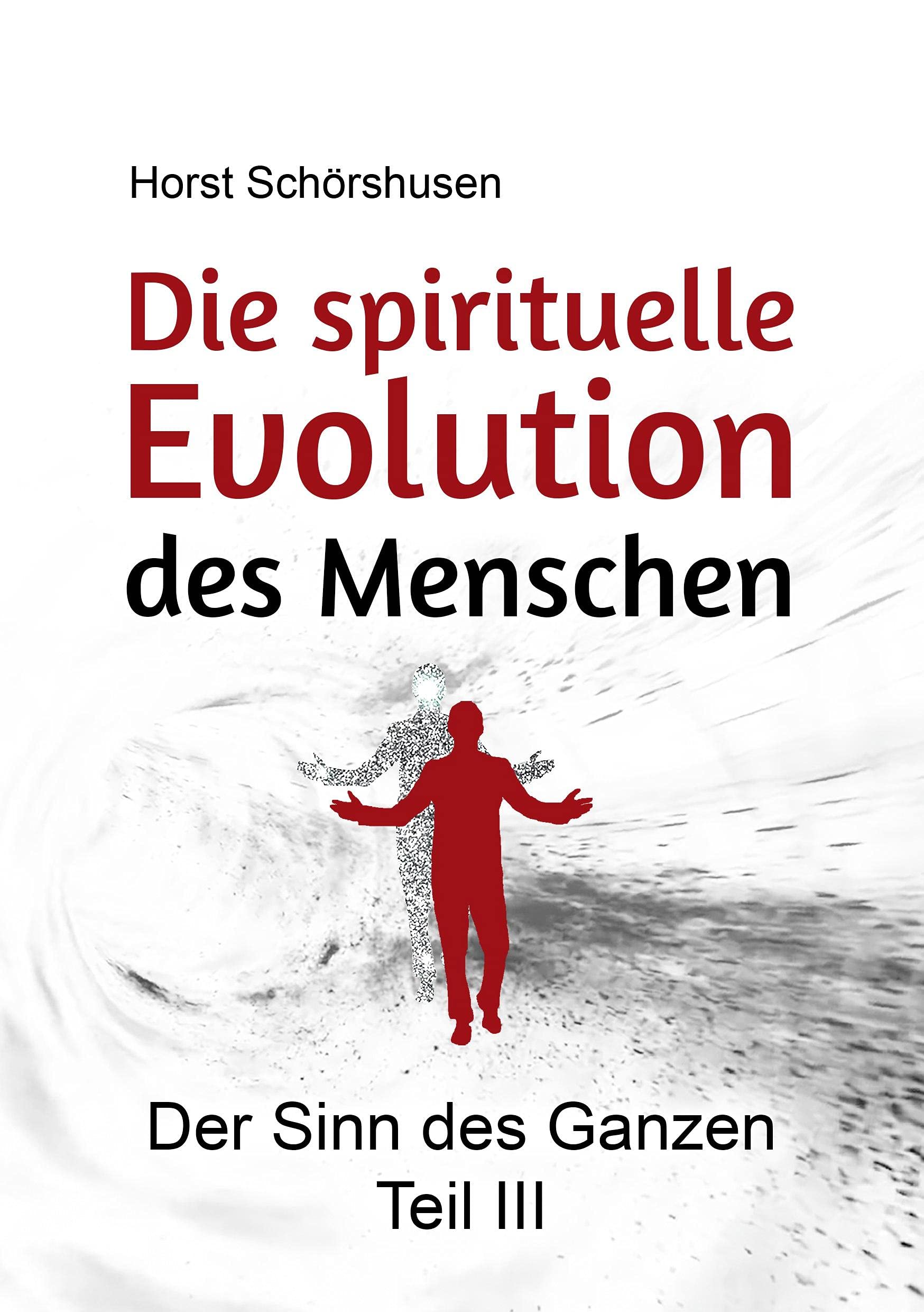 Die spirituelle Evolution des Menschen: Der Sinn des Ganzen III Philosophy