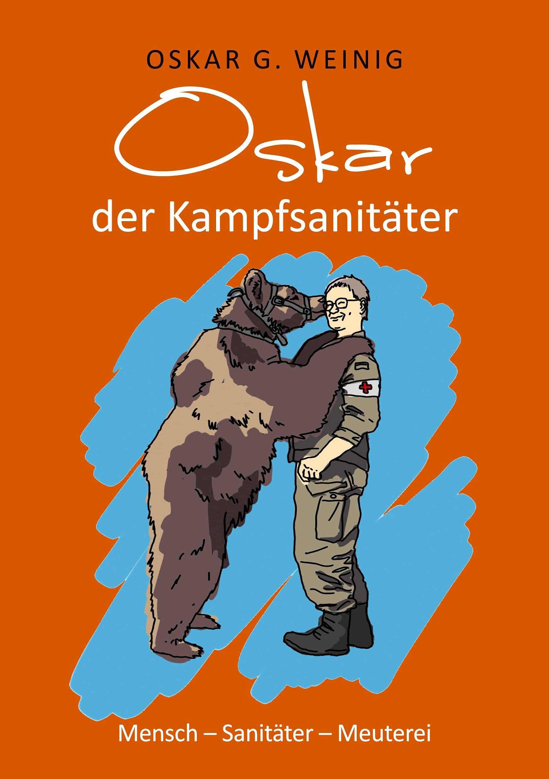 Oskar, der Kampfsanitäter: Mensch - Sanitäter - Meuterei Medicine