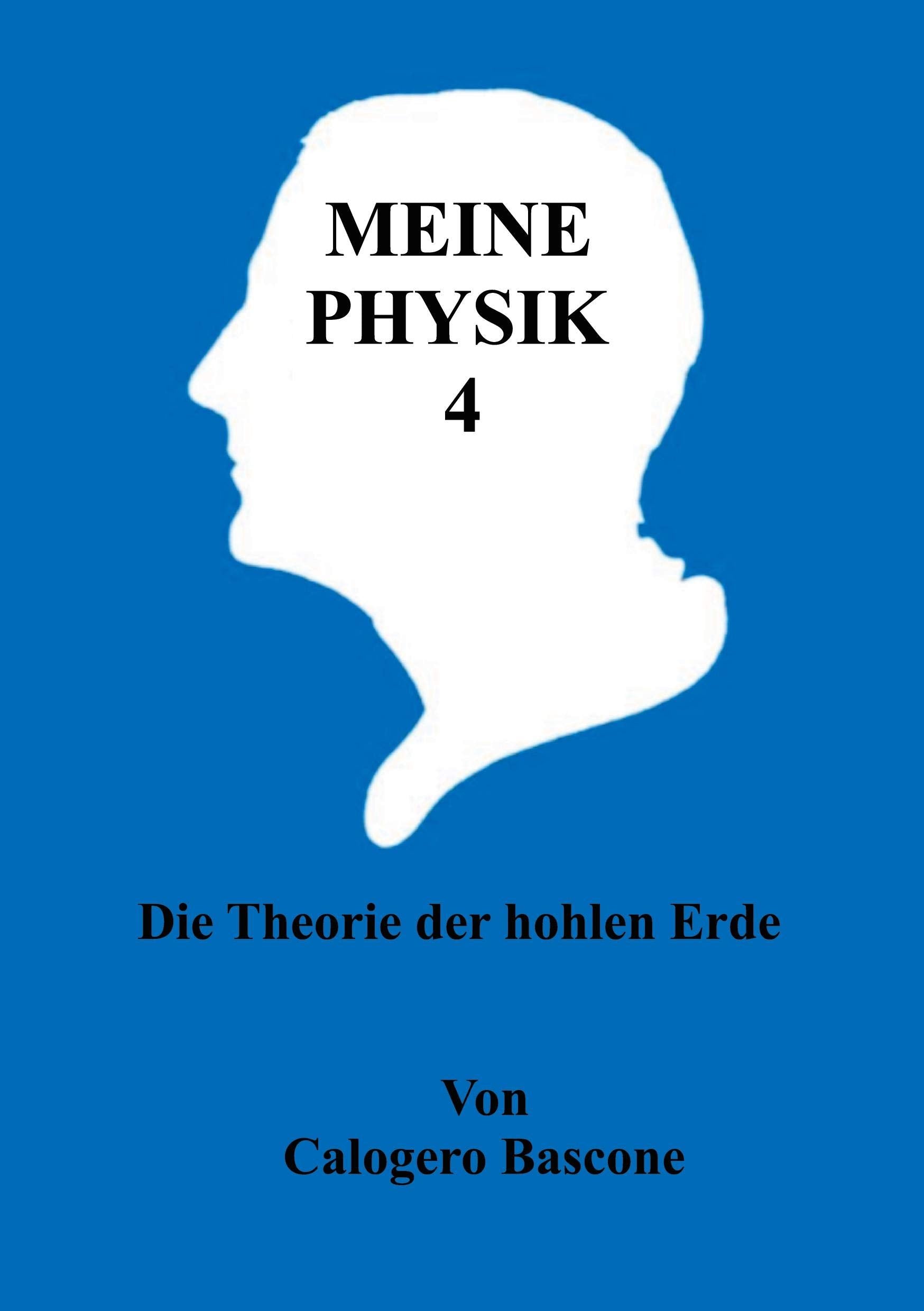 Meine Physik 4: Die Theorie der hohlen Erde Natural Sciences