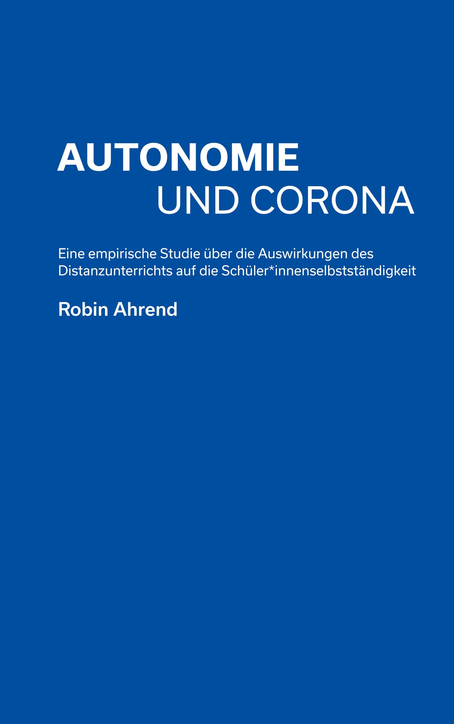 Autonomie und Corona: Eine empirische Studie über die Auswirkungen des Distanzunterrichts auf die Schüler*innenselbstständigkeit Learning & Reference
