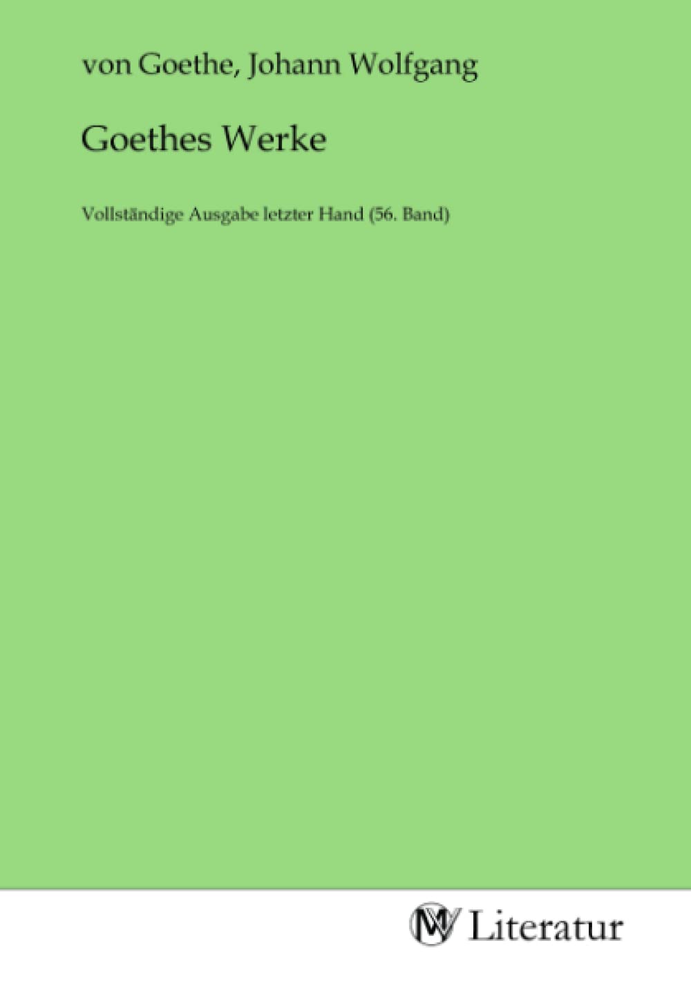 Goethes Werke: Vollständige Ausgabe letzter Hand (56. Band) Fiction