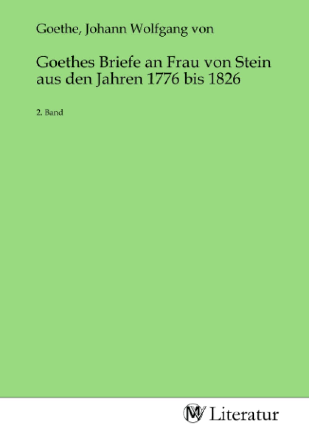 Goethes Briefe an Frau von Stein aus den Jahren 1776 bis 1826: 2. Band Fiction