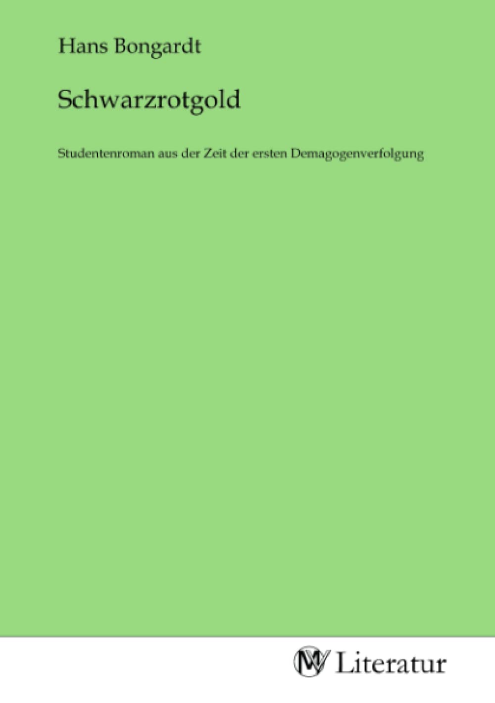 Schwarzrotgold: Studentenroman aus der Zeit der ersten Demagogenverfolgung Fiction