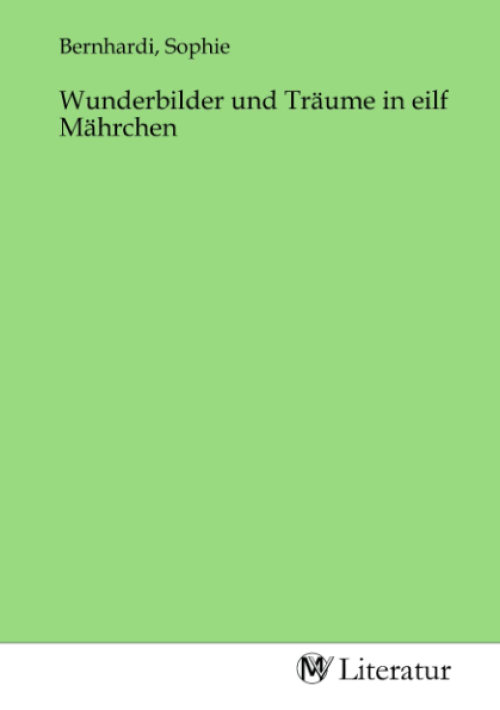 Wunderbilder und Träume in eilf Mährchen Fiction