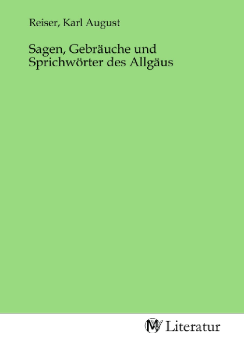 Sagen, Gebräuche und Sprichwörter des Allgäus Fiction