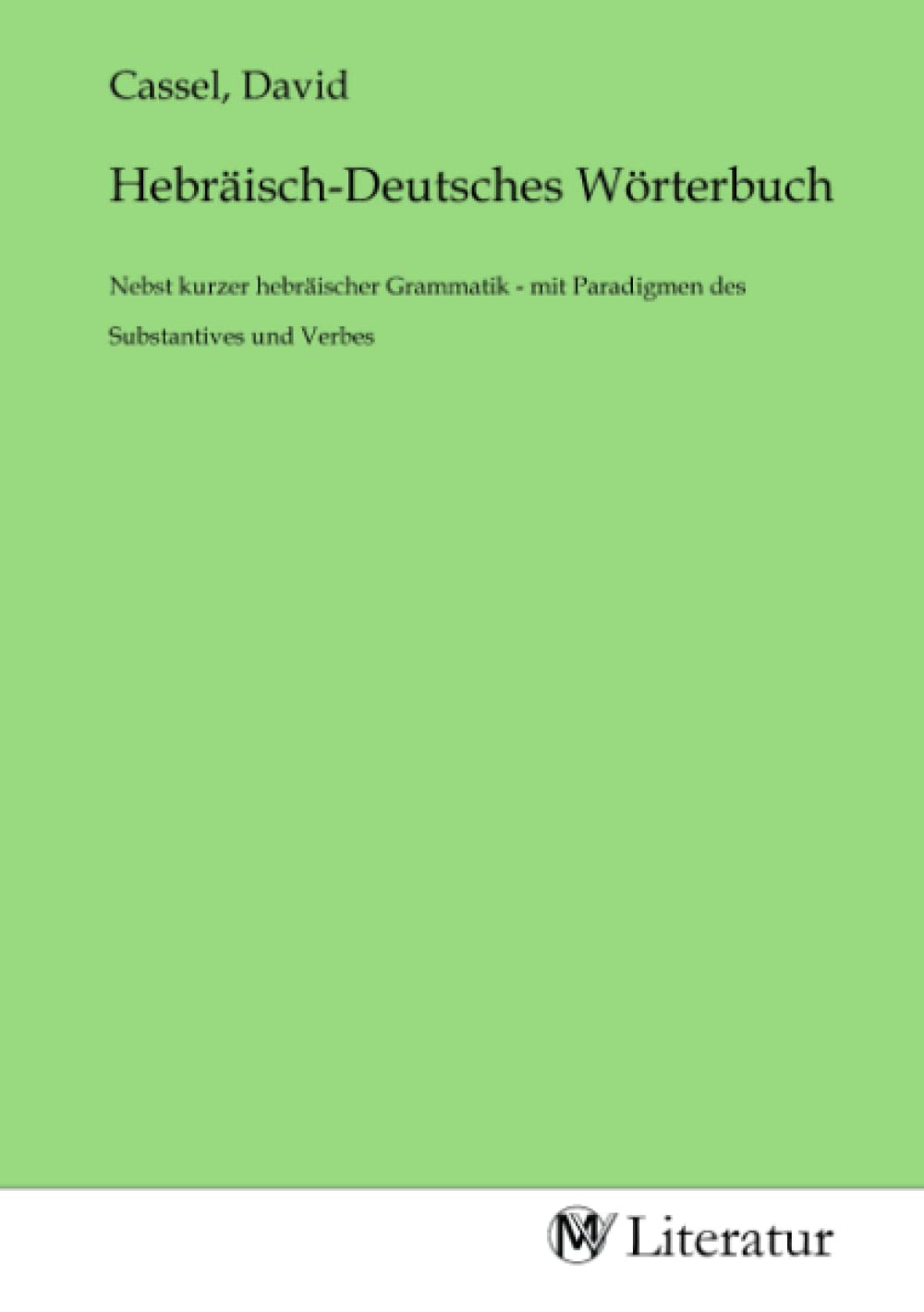 Hebräisch-Deutsches Wörterbuch: Nebst kurzer hebräischer Grammatik - mit Paradigmen des Substantives und Verbes Fiction