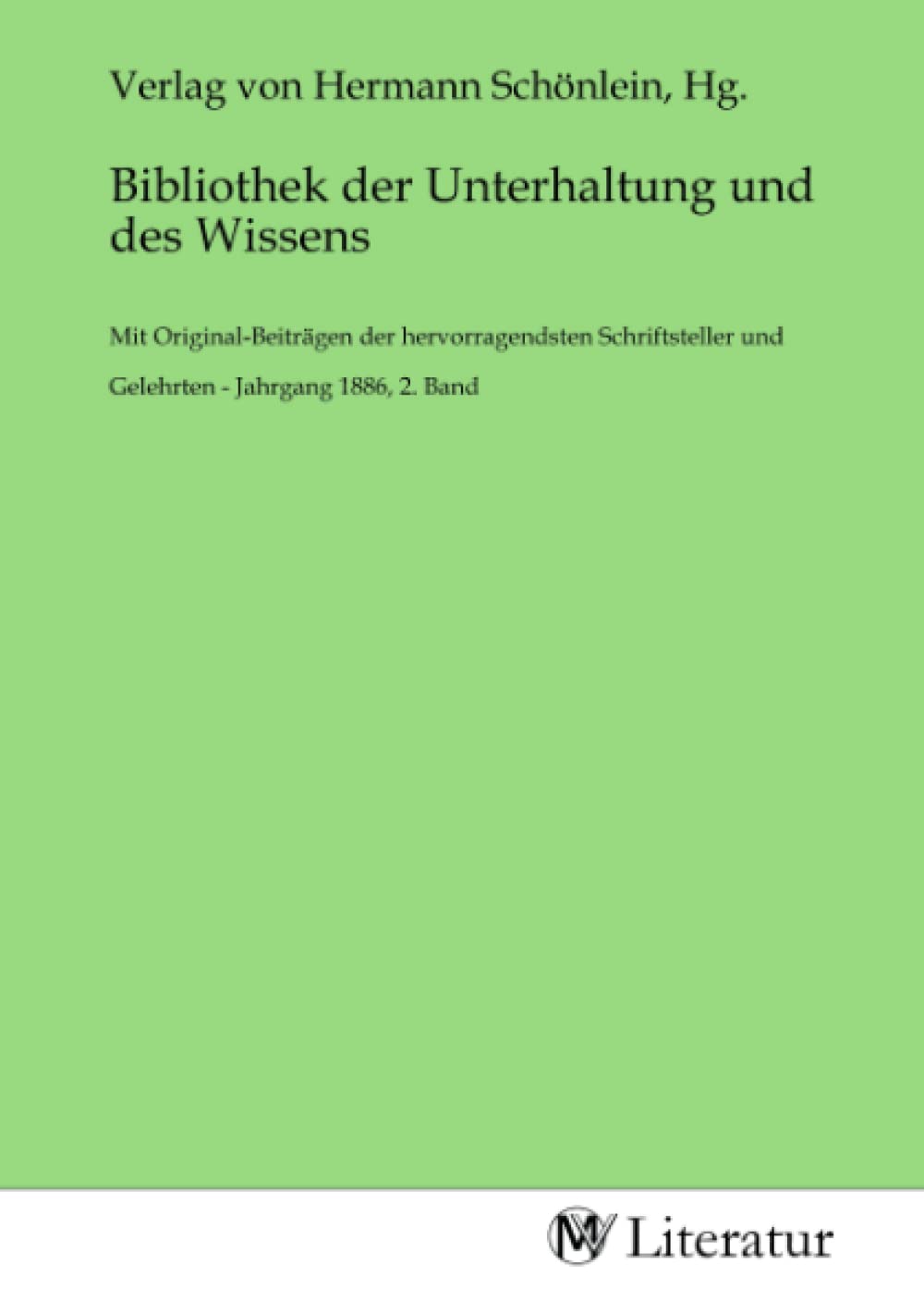 Bibliothek der Unterhaltung und des Wissens: Mit Original-Beiträgen der hervorragendsten Schriftsteller und Gelehrten - Jahrgang 1886, 2. Band Fiction Books