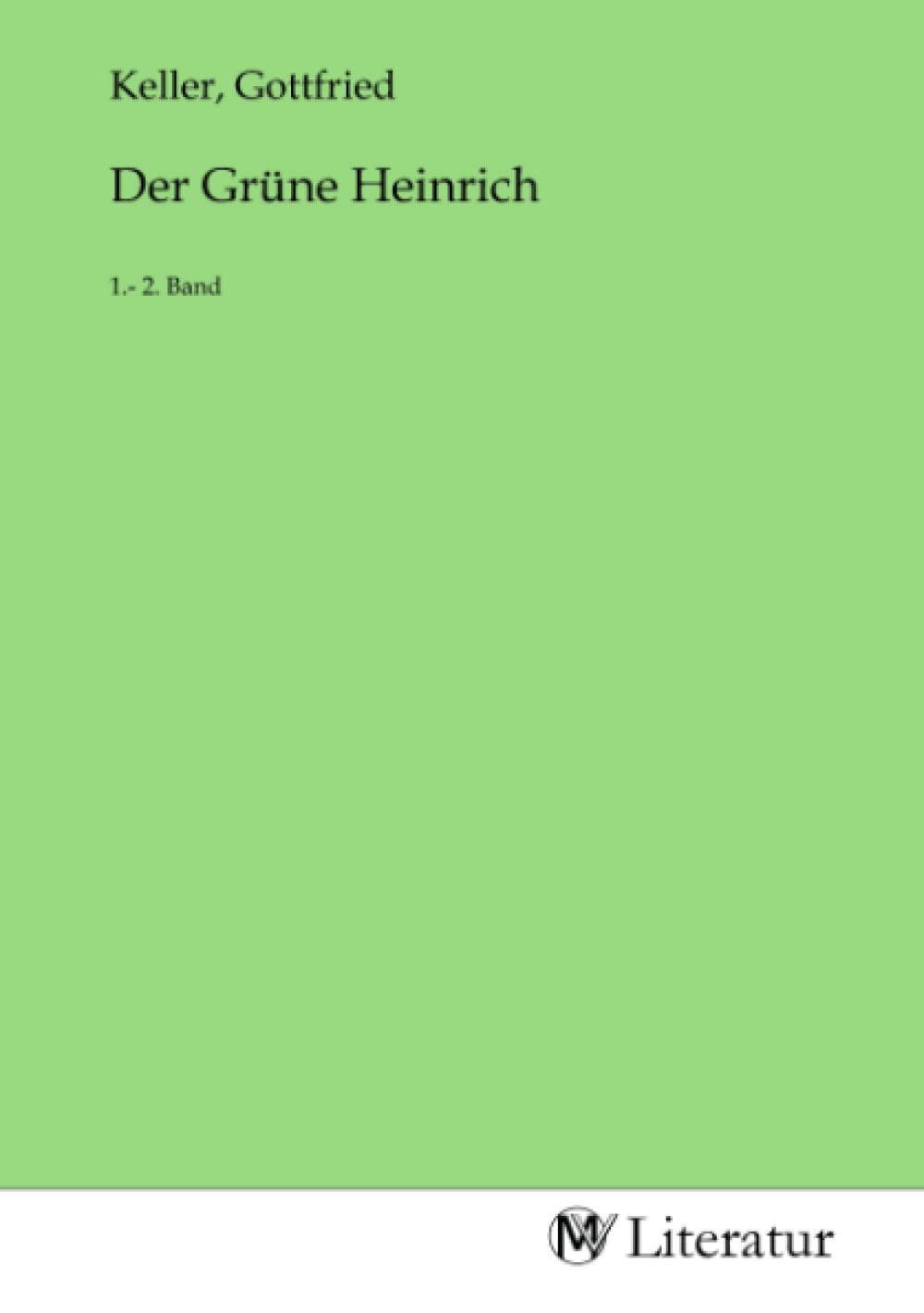 Der Grüne Heinrich: 1.- 2. Band: 1.- 2. Band.DE Fiction