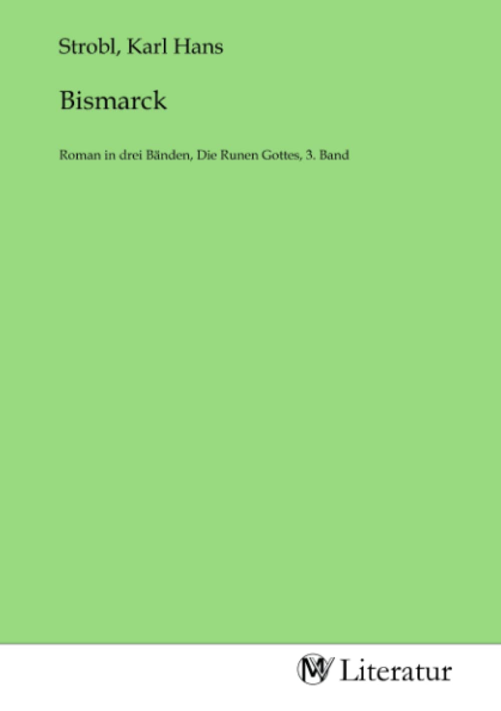 Bismarck: Roman in drei Bänden, Die Runen Gottes, 3. Band: Roman in drei Bänden, Die Runen Gottes, 3. Band.DE Fiction Books
