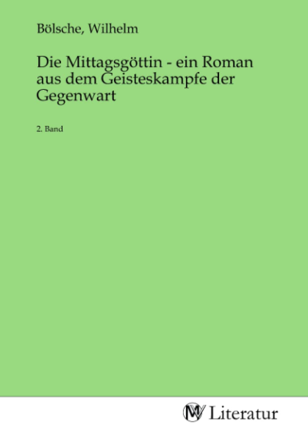 Die Mittagsgöttin - ein Roman aus dem Geisteskampfe der Gegenwart: 2. Band: 2. Band.DE Fiction