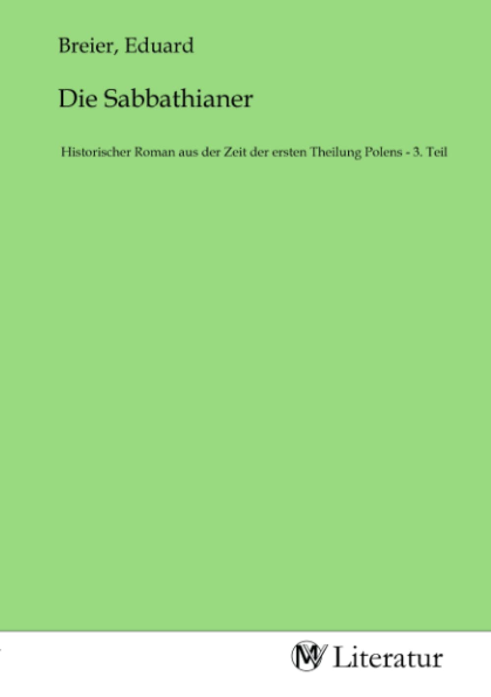 Die Sabbathianer: Historischer Roman aus der Zeit der ersten Theilung Polens - 3. Teil: Historischer Roman aus der Zeit der ersten Theilung Polens - 3. Teil.DE Fiction Books