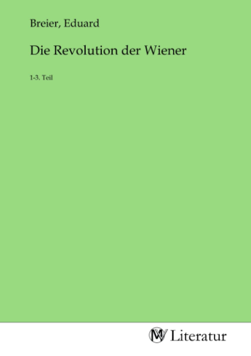 Die Revolution der Wiener: 1-3. Teil: 1-3. Teil.DE Fiction