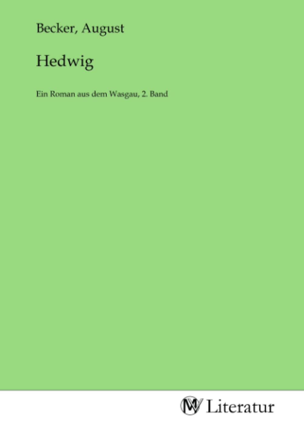 Hedwig: Ein Roman aus dem Wasgau, 2. Band: Ein Roman aus dem Wasgau, 2. Band.DE Fiction