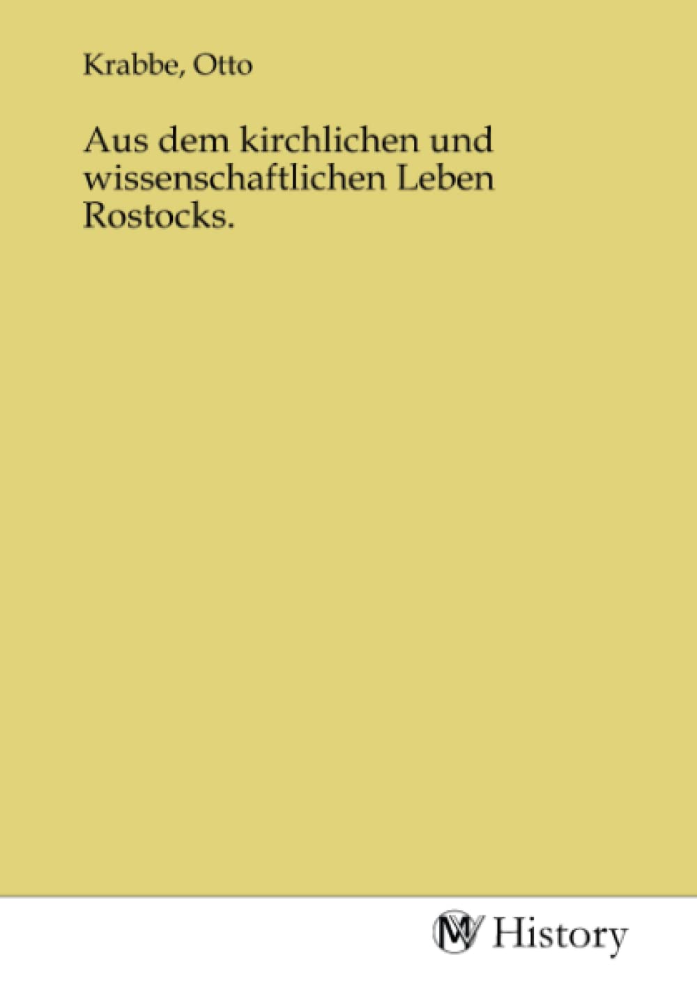 Aus dem kirchlichen und wissenschaftlichen Leben Rostocks. Politics & History