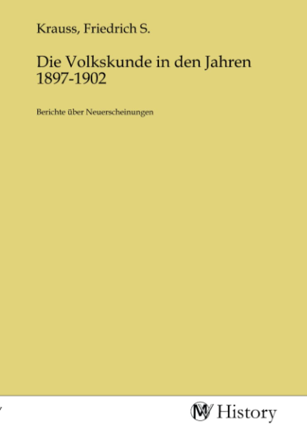 Die Volkskunde in den Jahren 1897-1902: Berichte über Neuerscheinungen Politics & History