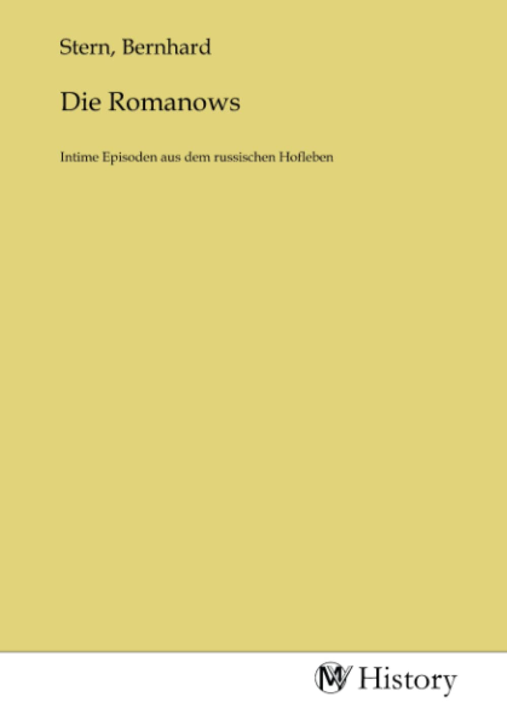 Die Romanows: Intime Episoden aus dem russischen Hofleben Politics & History