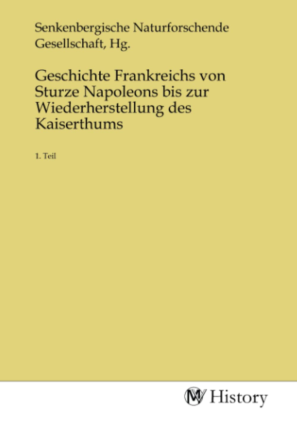 Geschichte Frankreichs von Sturze Napoleons bis zur Wiederherstellung des Kaiserthums: 1. Teil Politics & History