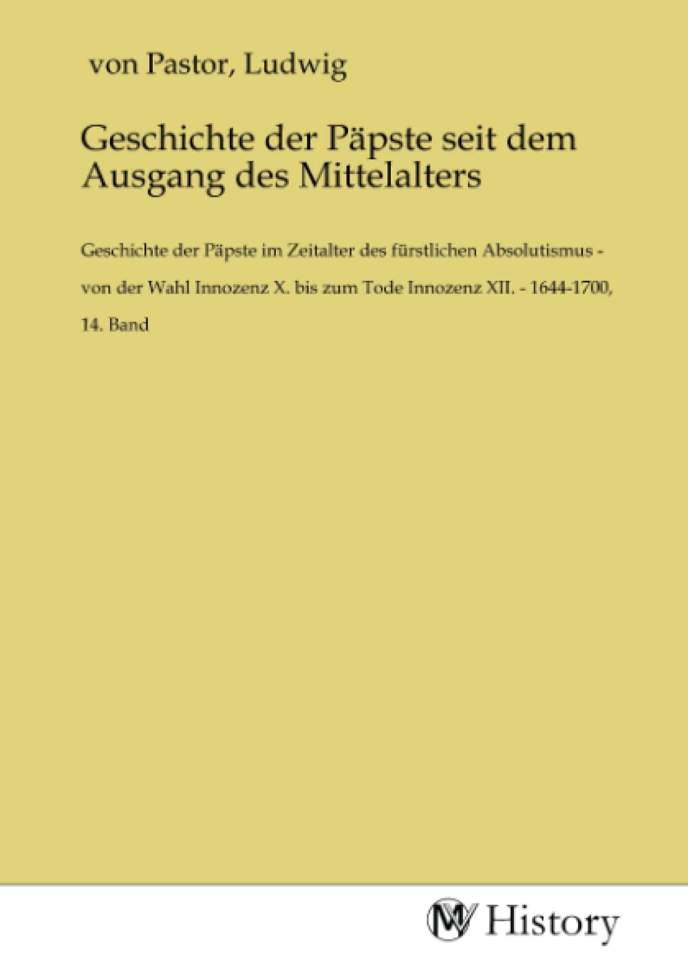 Geschichte der Päpste seit dem Ausgang des Mittelalters: Geschichte der Päpste im Zeitalter des fürstlichen Absolutismus - von der Wahl Innozenz X. bis zum Tode Innozenz XII. - 1644-1700, 14. Band Politics & History