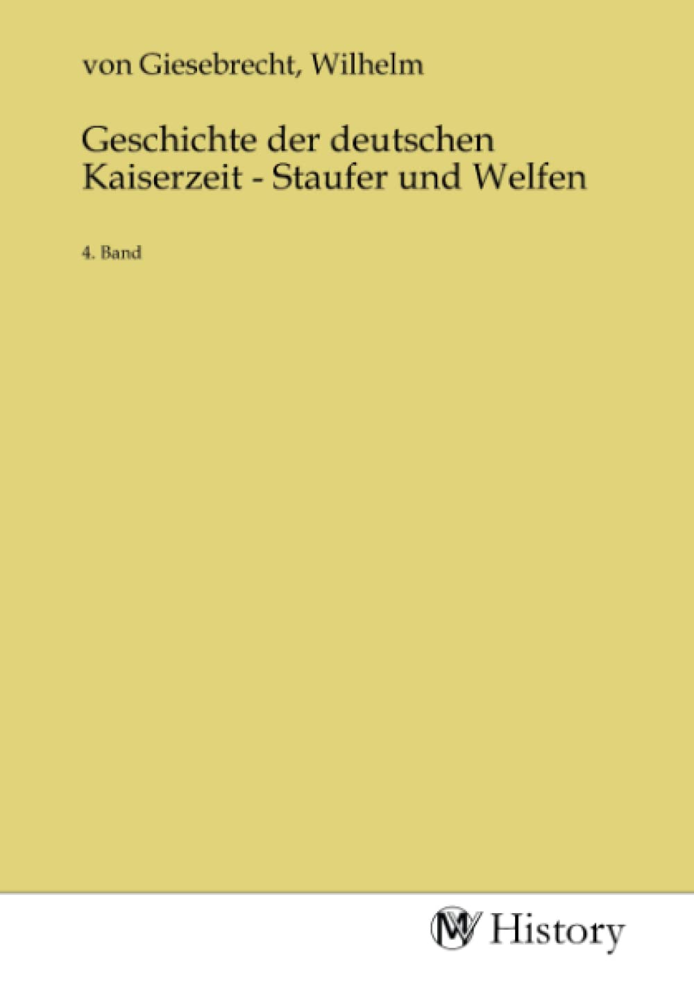 Geschichte der deutschen Kaiserzeit - Staufer und Welfen: 4. Band Politics & History