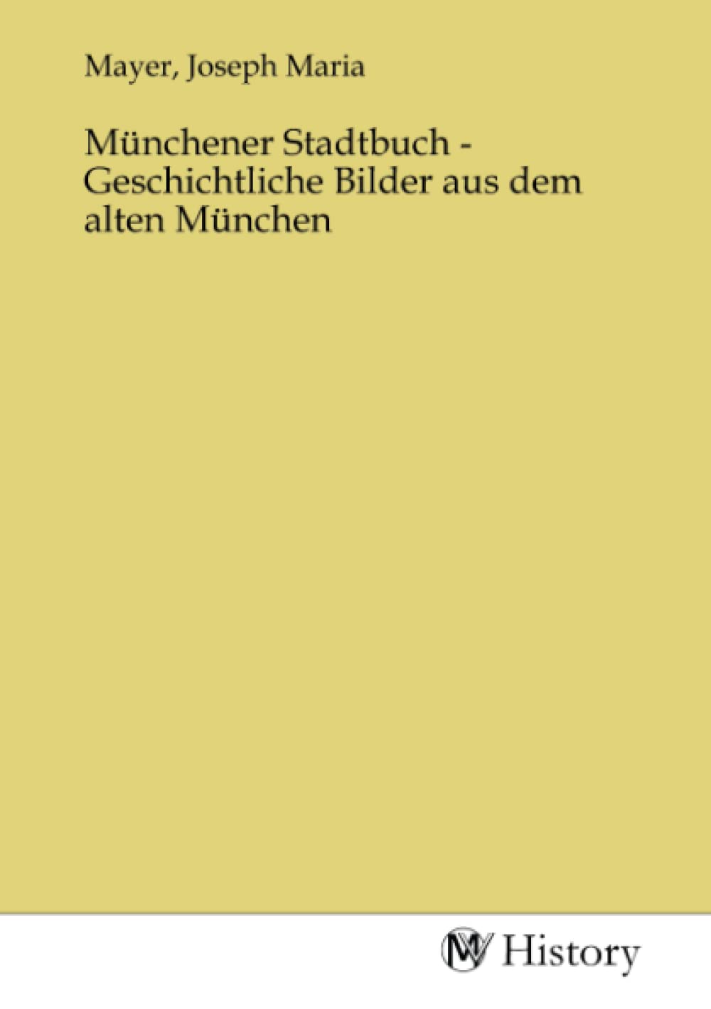 Münchener Stadtbuch - Geschichtliche Bilder aus dem alten München Politics & History