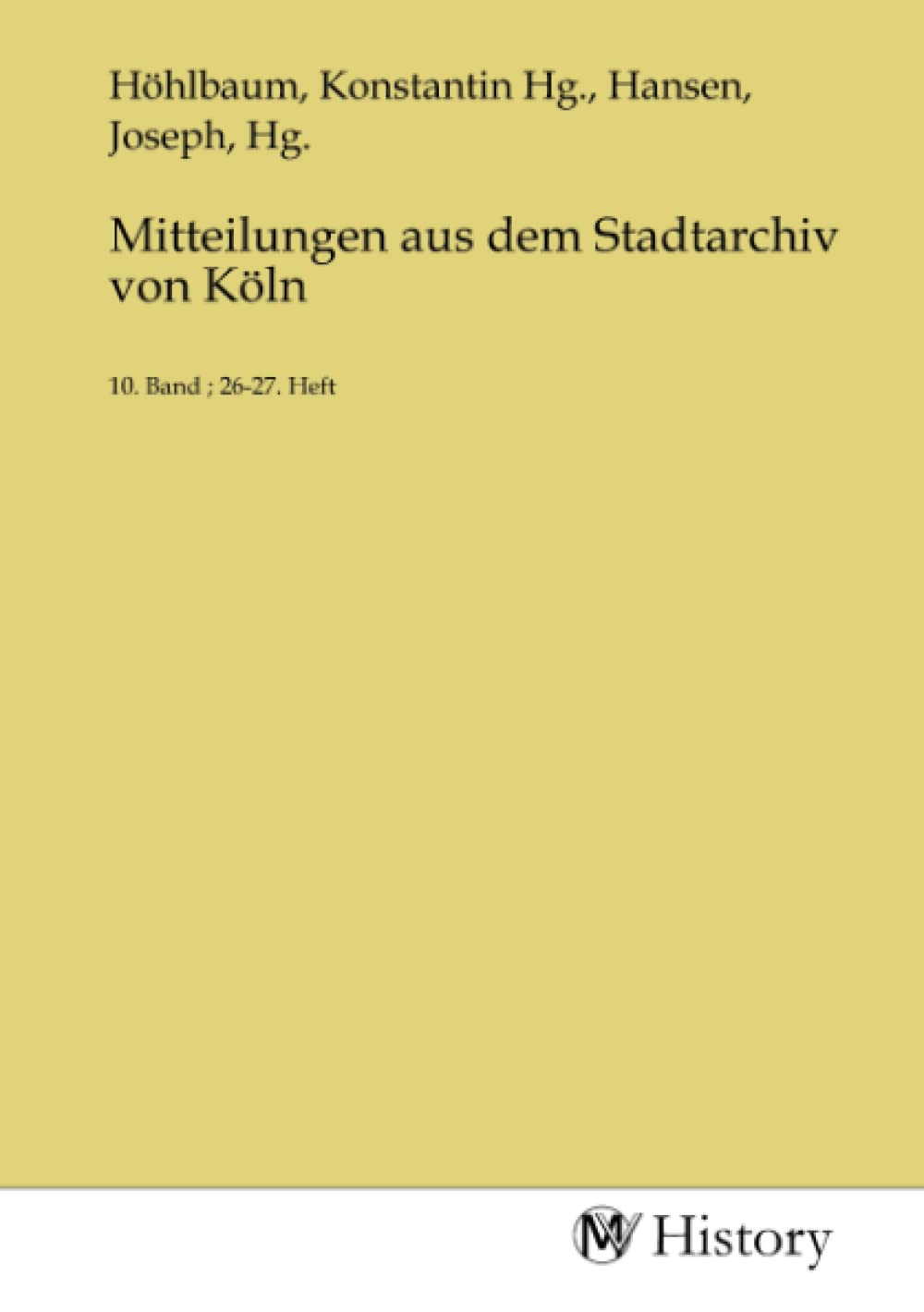 Mitteilungen aus dem Stadtarchiv von Köln: 10. Band ; 26-27. Heft Politics & History