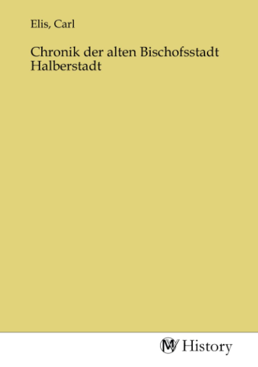 Chronik der alten Bischofsstadt Halberstadt Politics & History