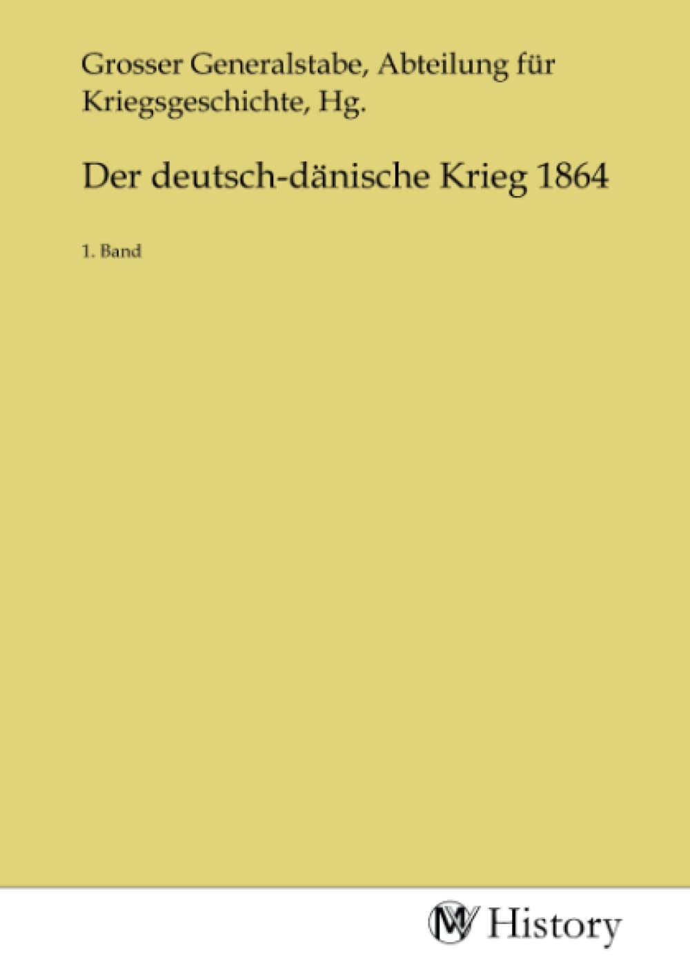 Der deutsch-dänische Krieg 1864: 1. Band: 1. Band.DE Politics & History