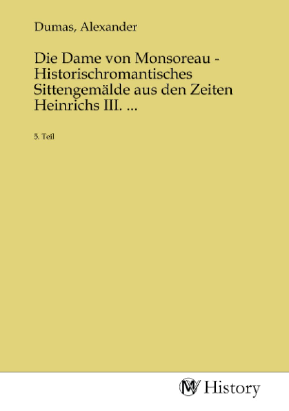Die Dame von Monsoreau - Historischromantisches Sittengemälde aus den Zeiten Heinrichs III. ...: 5. Teil: 5. Teil.DE Politics & History