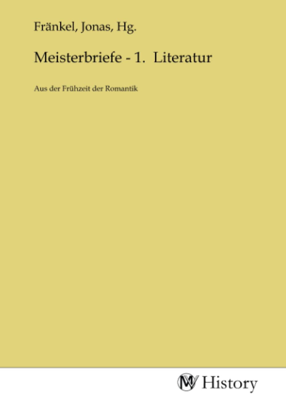 Meisterbriefe - 1. Literatur: Aus der Frühzeit der Romantik: Aus der Frühzeit der Romantik.DE Politics & History