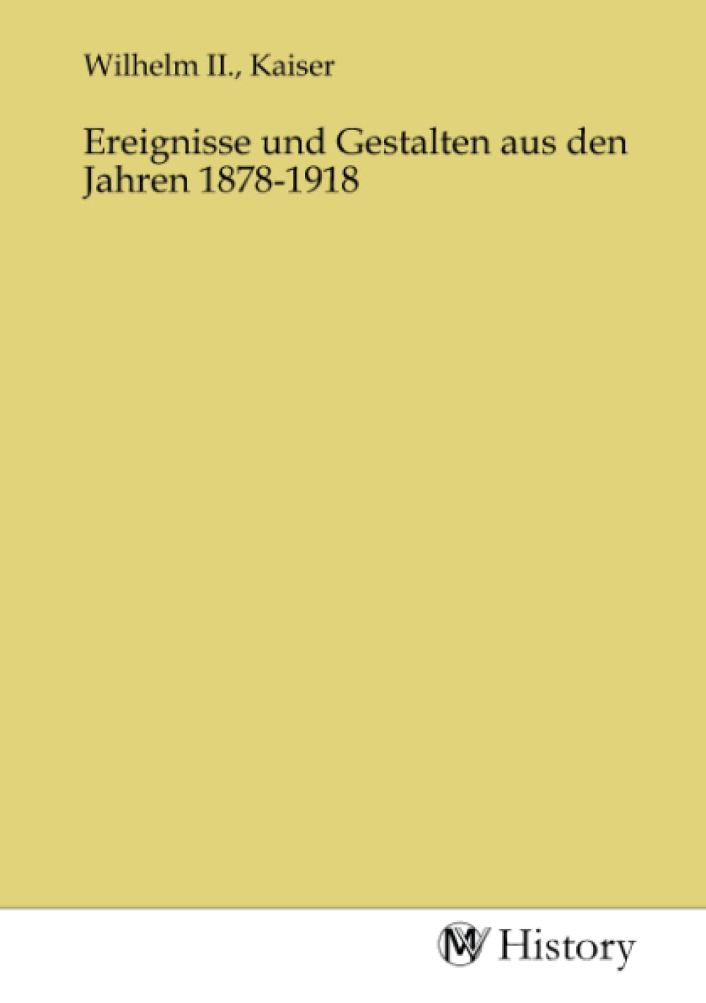 Ereignisse und Gestalten aus den Jahren 1878-1918 Politics & History