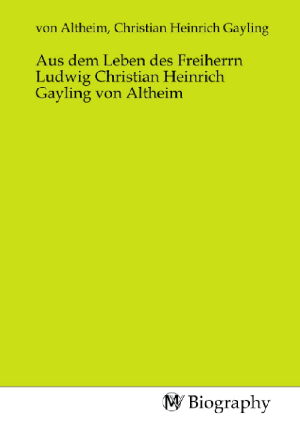 Aus dem Leben des Freiherrn Ludwig Christian Heinrich Gayling von Altheim Memories