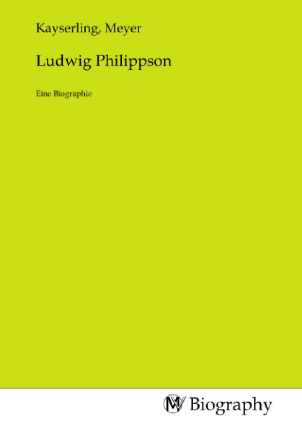 Ludwig Philippson: Eine Biographie: Eine Biographie.DE Memories