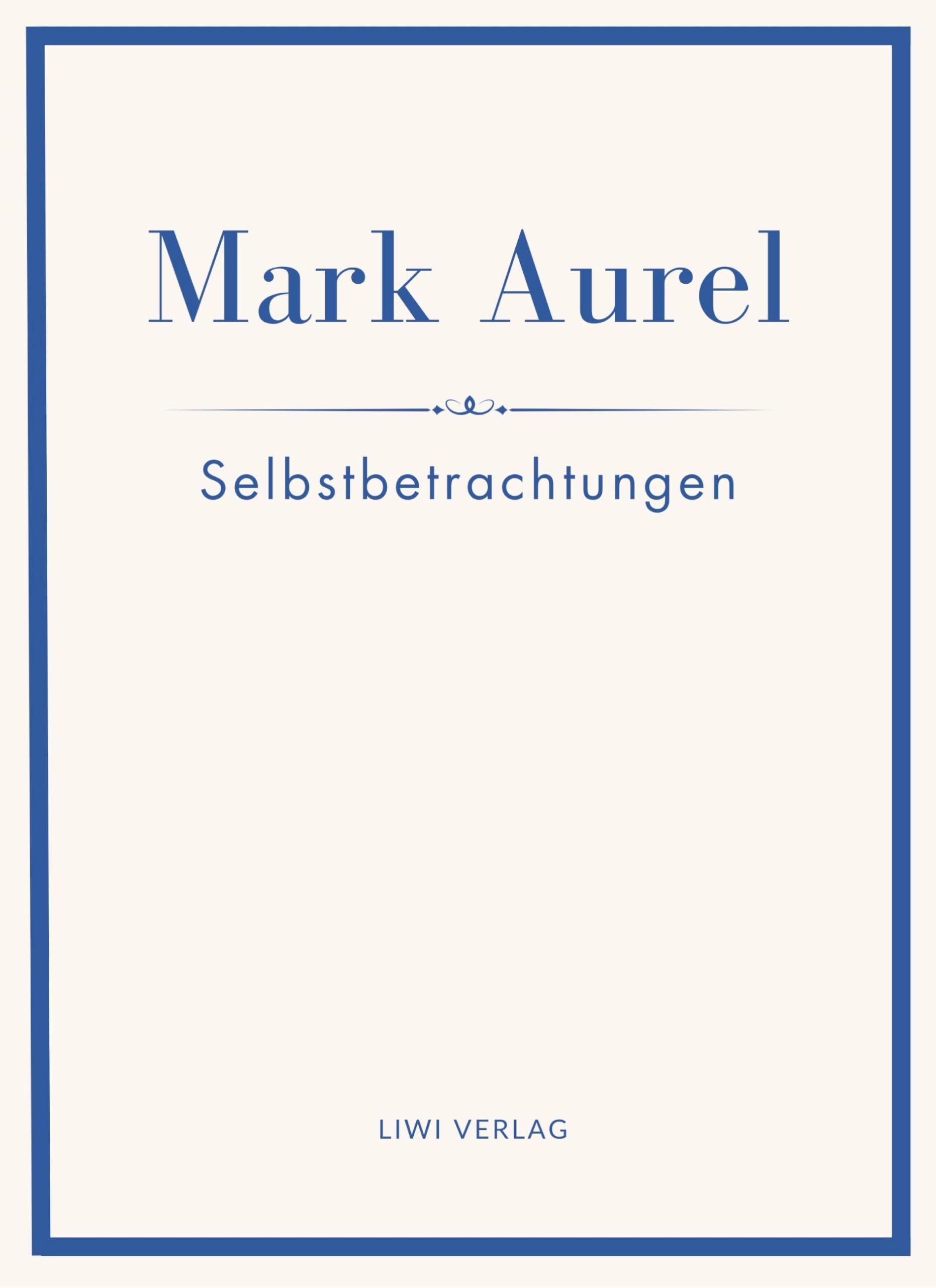 Mark Aurel: Selbstbetrachtungen. Vollständige Neuausgabe. Classics