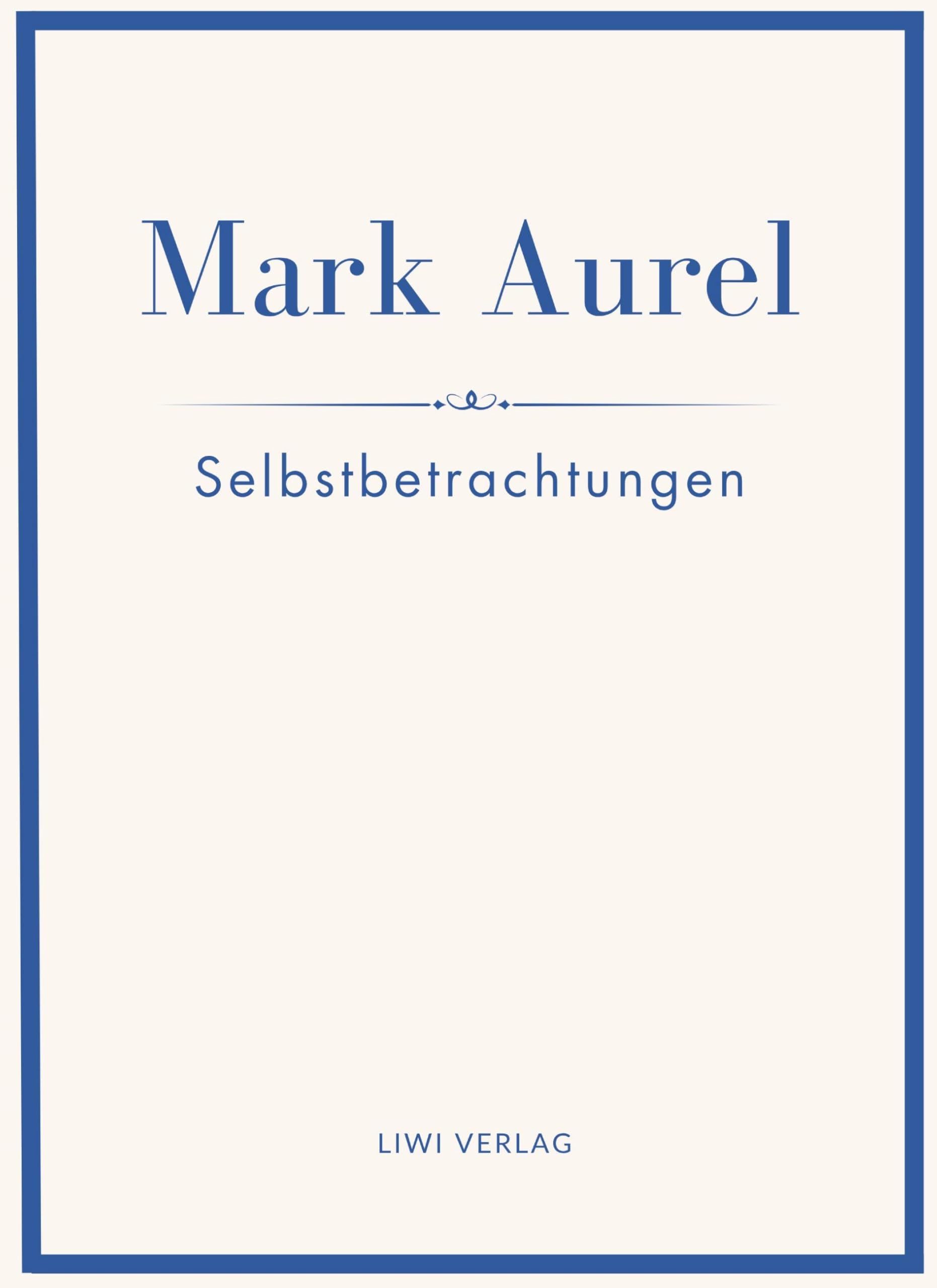 Mark Aurel: Selbstbetrachtungen. Vollständige Neuausgabe. Classics