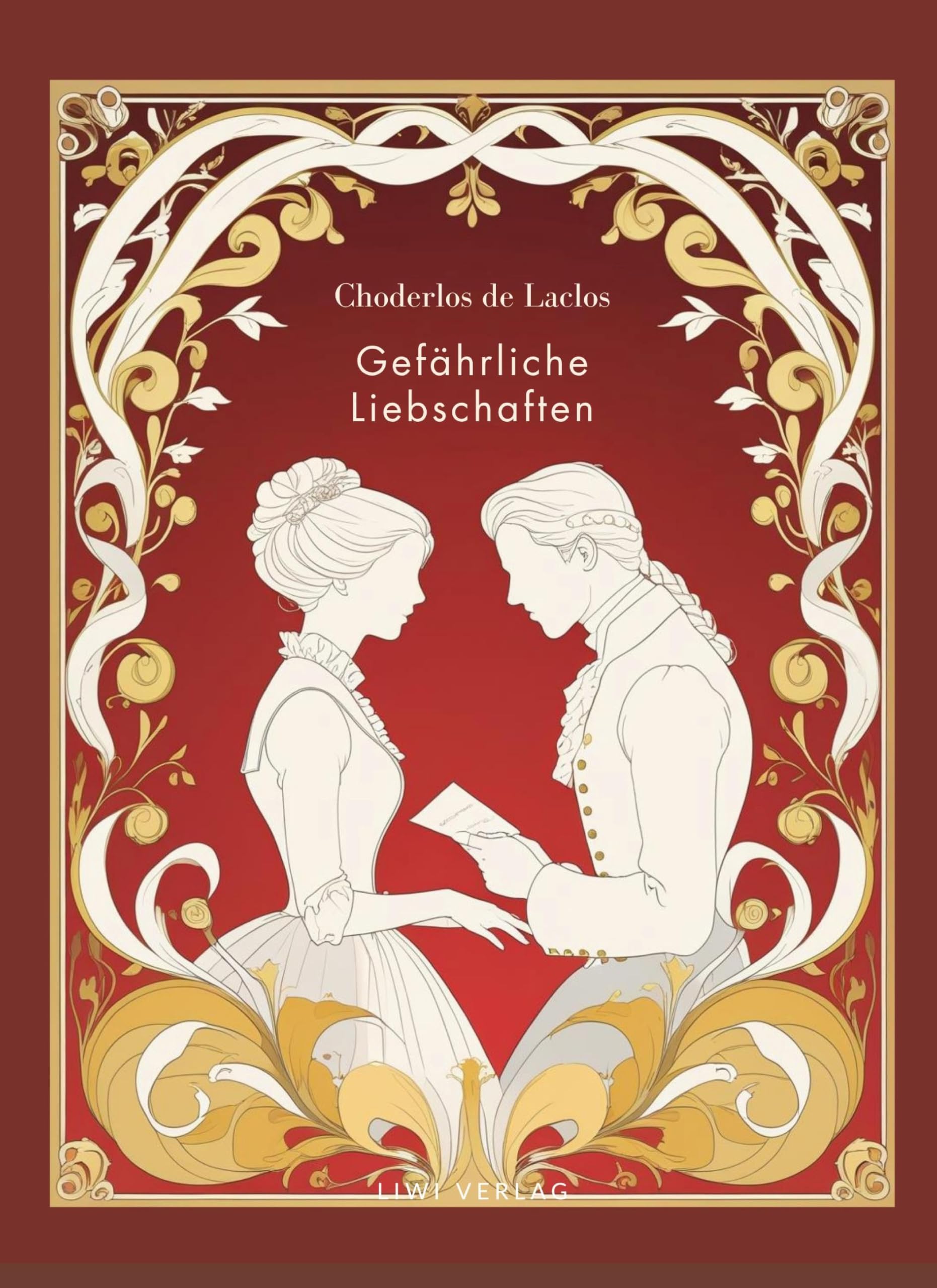 Choderlos de Laclos: Gefährliche Liebschaften. Vollständige Neuausgabe. Classics
