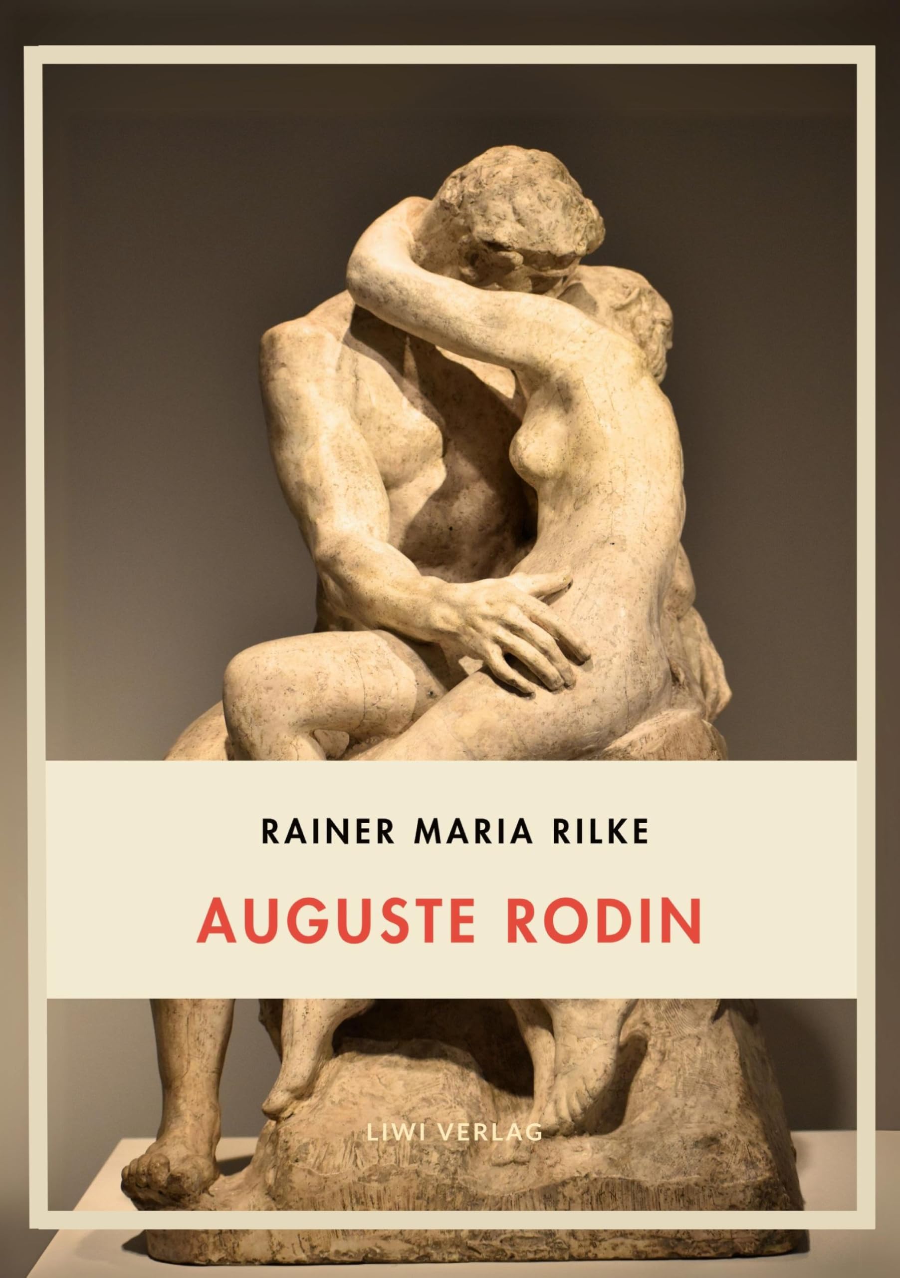 Rainer Maria Rilke: Auguste Rodin. Vollständige Neuausgabe Classics