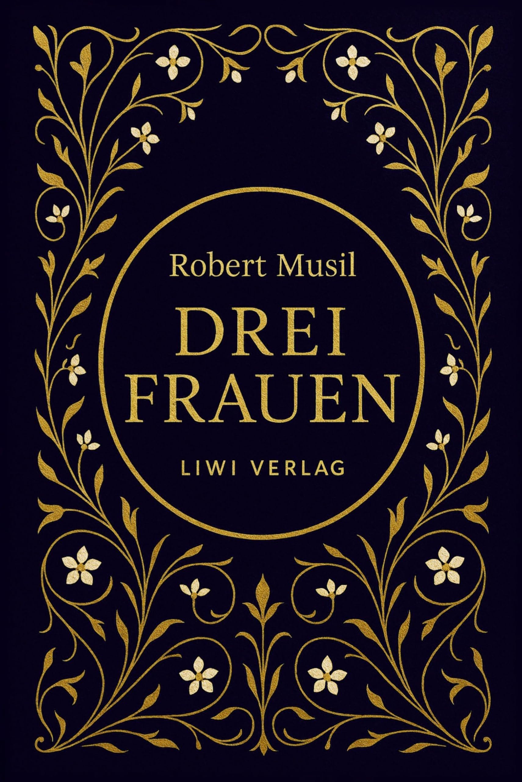 Robert Musil: Drei Frauen. Vollständige Neuausgabe Classics