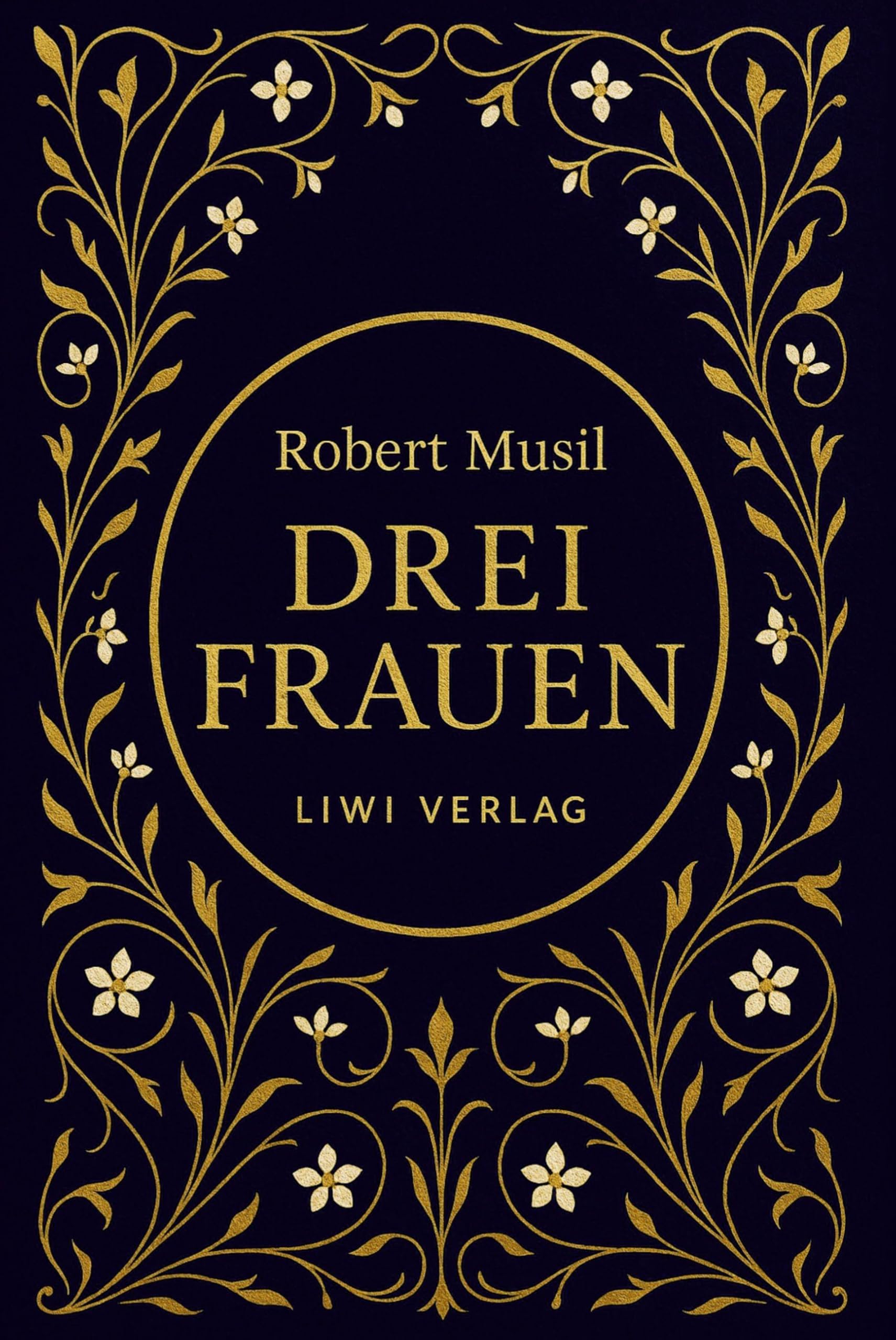 Robert Musil: Drei Frauen. Vollständige Neuausgabe Classics