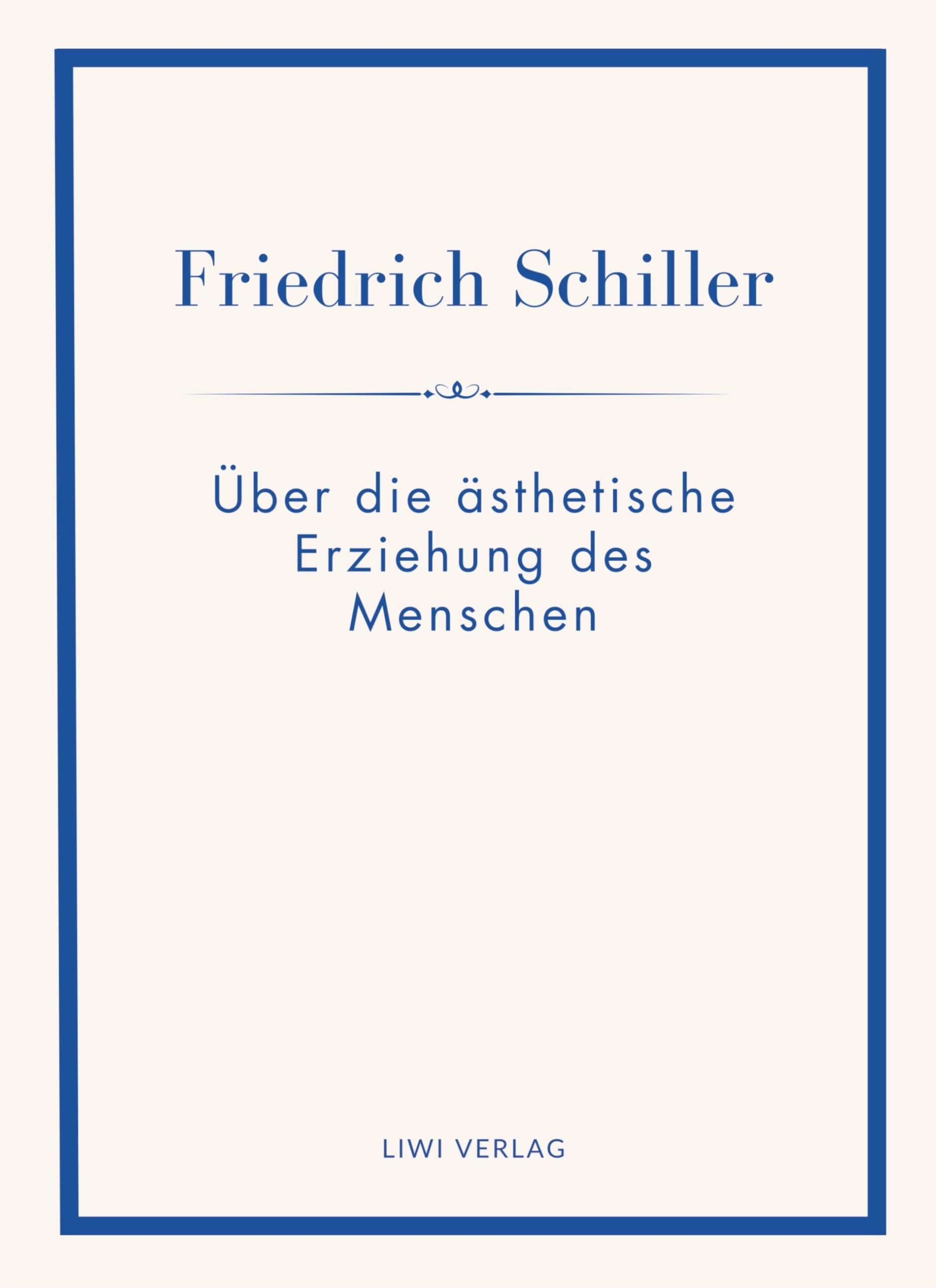 Friedrich Schiller: Über die ästhetische Erziehung des Menschen. Vollständige Neuausgabe Classics