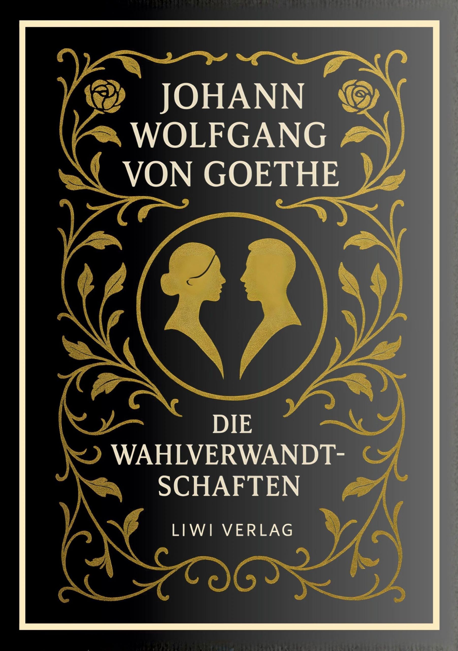 Johann Wolfgang von Goethe: Die Wahlverwandtschaften. Vollständige Neuausgabe Classics