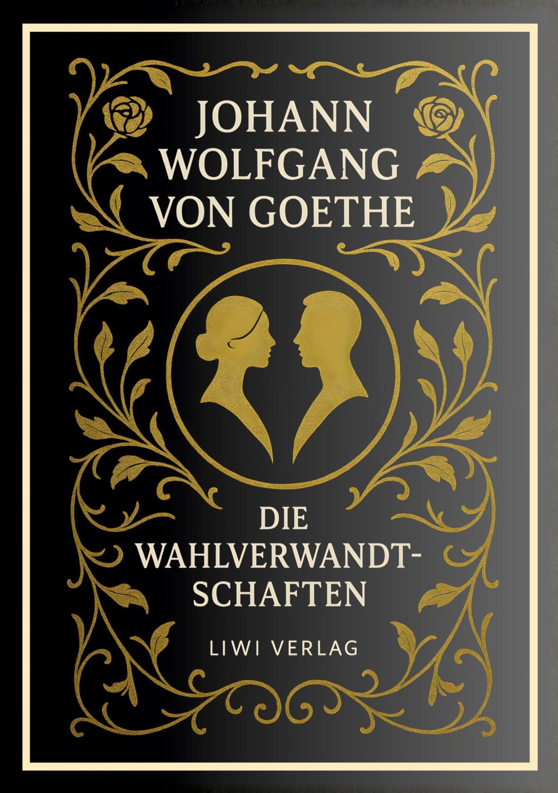 Johann Wolfgang von Goethe: Die Wahlverwandtschaften. Vollständige Neuausgabe Classics