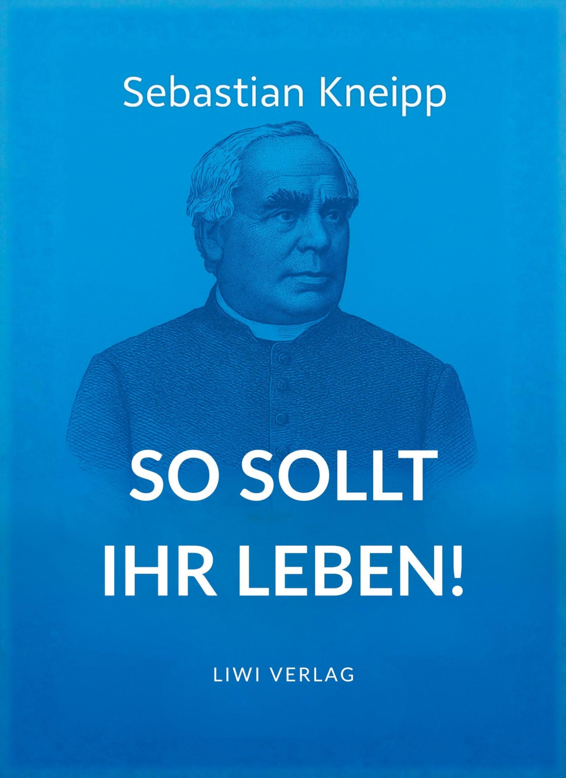 Sebastian Kneipp: So sollt ihr leben! Classics