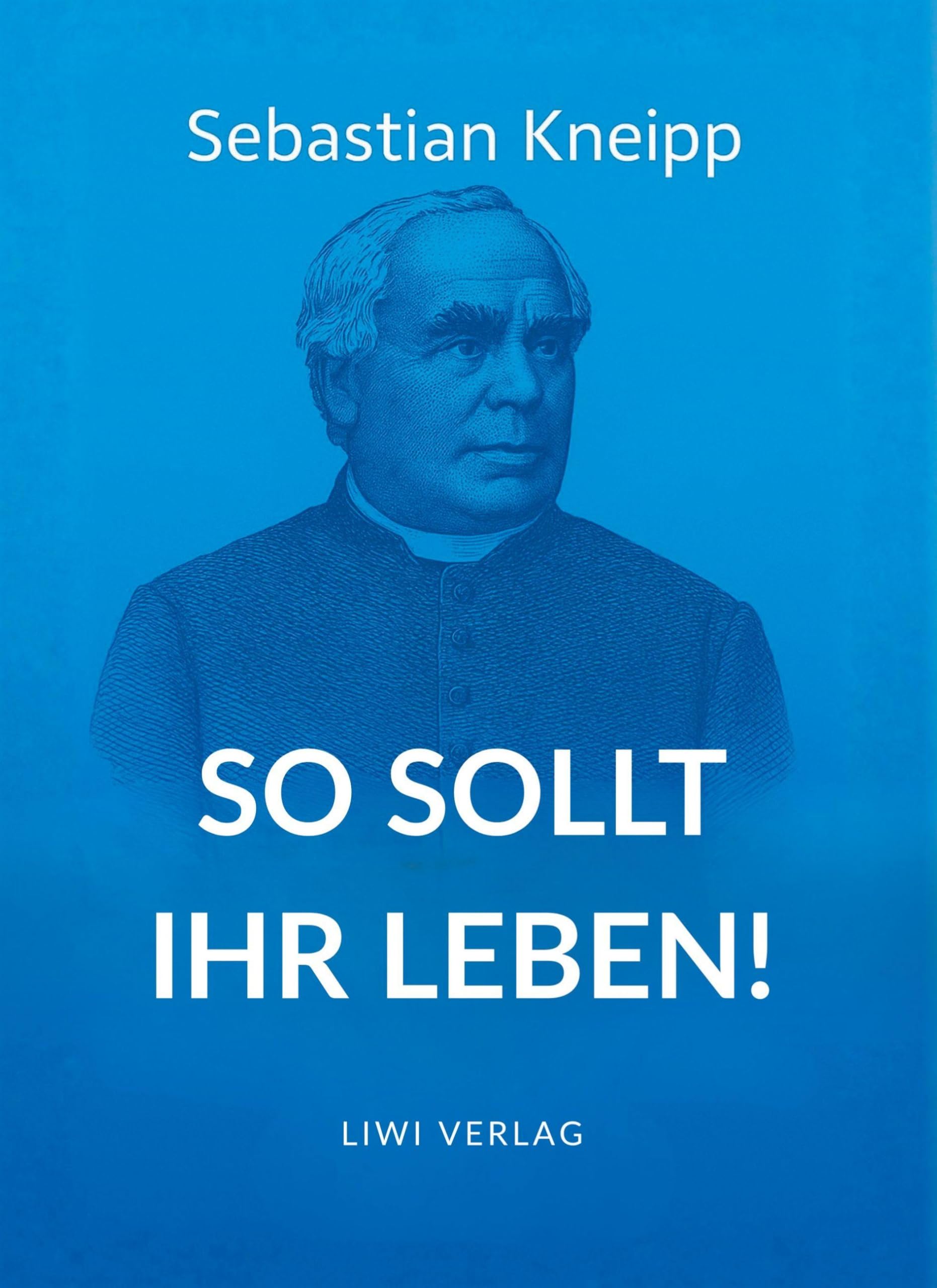 Sebastian Kneipp: So sollt ihr leben! Classics