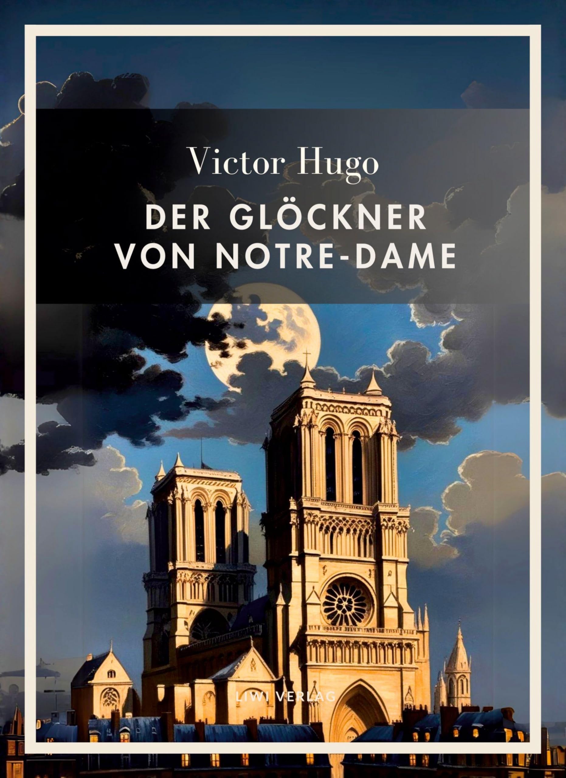 Victor Hugo: Der Glöckner von Notre-Dame. Vollständige Neuausgabe Classics