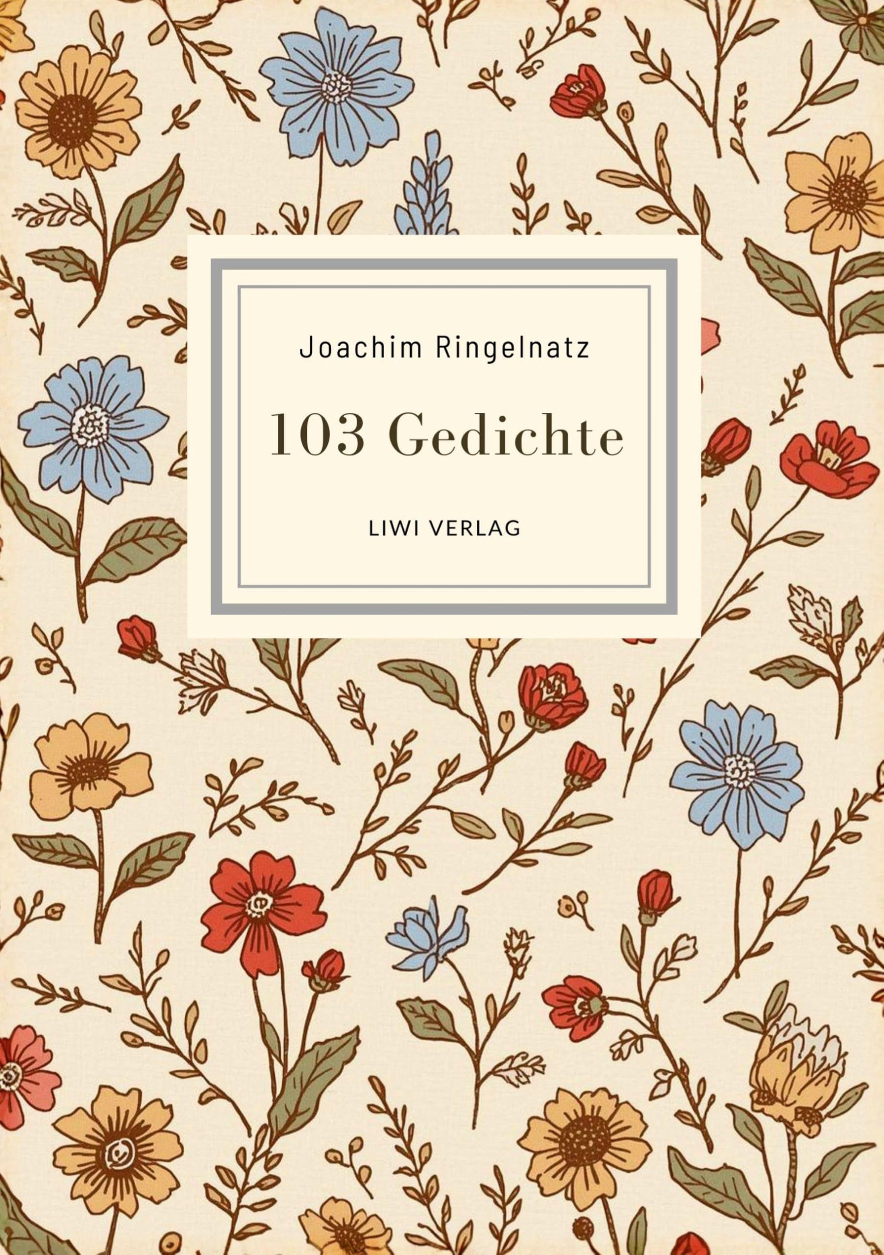 Joachim Ringelnatz: 103 Gedichte. Vollständige Neuausgabe Classics